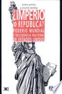 ¿imperio O República? Poderío Mundial Y Decadencia Nacional