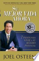 Su Mejor Vida Ahora  Edicion 10mo Aniversario 7 Pasos Para Vivir A Su Maximo Potencial.