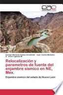 Relocalización Y Parametros De Fuente Del Enjambre Sismico En Ne, Mex.