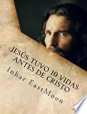 Jesus Tuvo 10 Vidas Antes De Cristo