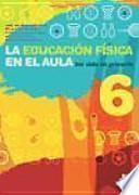EducaciÓn FÍsica En El Aula 6, La. 3er. Ciclo De Primaria. Libro Del Alumno (color)