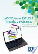 Las Tic En La Escuela: Teoría Y Práctica