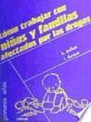 Cómo Trabajar Con Niños Y Familias Afectados Por Las Drogas