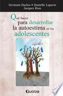 Que Hacer Para Desarrollar La Autoestima En Los Adolescentes