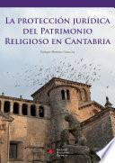 La Protección Jurídica Del Patrimonio Religioso En Cantabria