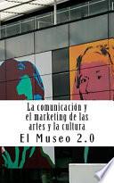 El Museo 2.0. La Comunicacin Y El Marketing De Las Artes Y La Cultura