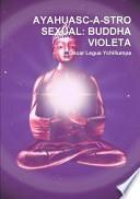 Ayahuasc A Stro Sexual: Buddha Violeta