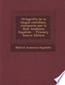 Ortografia De La Lengua Castellana, Compuesta Por La Real Academia Española Primary Source Edition
