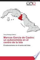Marcos García De Castro: Un Autonomista En El Centro De La Isla