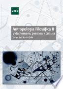 AntropologÍa FilosÓfica Ii. Vida Humana, Persona Y Cultura
