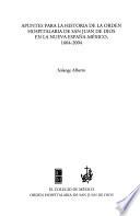 Apuntes Para La Historia De La Orden Hospitalaria De San Juan De Dios En La Nueva España México, 1604 2004
