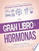 El Gran Libro De Las Hormonas: Secretos Naturales Para Los Cambios De Humor, Dormir Mejor, Perder Peso Y Eliminar Los Sofocos