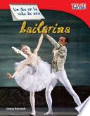 Un D A En La Vida De Una Bailarina (a Day In The Life Of A Ballet Dancer)