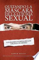 Quitando La Mascara De La Lujuria Sexual / Removing The Mask Of Sexual Lust