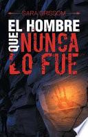 El Hombre Que Nunca Lo Fue
