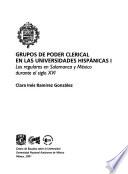 Grupos De Poder Clerical En Las Universidades Hispánicas: Los Regulares En Salamanca Y México Durante El Siglo Xvi