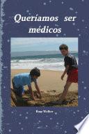 Queríamos Ser Médicos