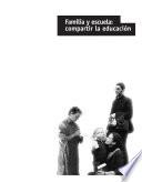 Familia Y Escuela: Compartir La Educación