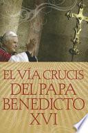 El Via Crucis Del Papa Benedicto Xvi / The Way Crucis Of Pope Benedicto Xvi