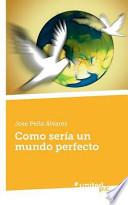 Como Seria Un Mundo Perfecto