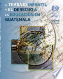 El Trabajo Infantil Y El Derecho A La Educación En Guatemala