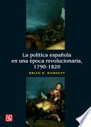 La Política Española En Una época Revolucionaria, 1790 1820