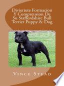 Diviertete Formacion Y Comprension De Su Staffordshire Bull Terrier Puppy & Dog
