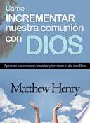 Como Incrementar Nuestra Comunion Con Dios