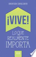 ¡vive! Lo Que Realmente Importa