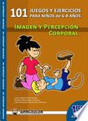 101 Juegos Y Ejercicios De Imagen Y Percepciçn Corporal Para Niños De 6 8 Años