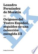 Orígenes Del Teatro Español, Seguidos De Una Colección Escogida Iii