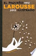 El Pequeno Larousse Ilustrado 1912 2012 / The Little Illustrated Larousse 1912 2012