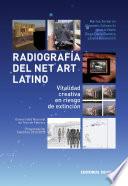 Radiografía Del Net Art Latino. Vitalidad Creativa En Riesgo De Extinción