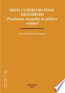 Hacia Un Derecho Penal Equilibrado. Plataforma Razonable De Política Criminal