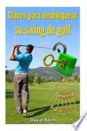 Claves Para Desbloquear Su Swing De Golf