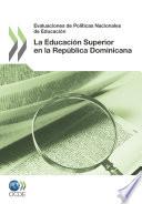 Evaluaciones De Políticas Nacionales De Educación: La Educación Superior En La República Dominicana 2012