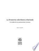 La Amazonia Colombiana Urbanizada: Un Análisis De Sus Asentamientos Humanos.