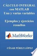 Calculo Integral Con Matlab. Una Y Varias Variables. Ejemplos Y Ejercicios