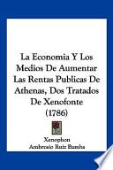 La Economia Y Los Medios De Aumentar Las Rentas Publicas De Athenas, Dos Tratados De Xenofonte (1786)
