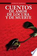 Cuentos De Amor De Locura Y De Muerte