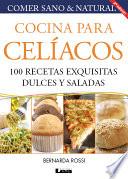 Cocina Para Celíacos. 100 Recetas Exquisitas Dulces Y Saladas