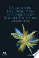 La Cuestión Del Espacio En La Filosofía De Michel Foucault