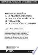 Aprender A Enseñar En La Práctica: Procesos De Innovación Y Prácticas De Formación En La Educación Secundaria