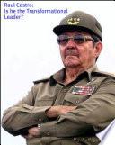 Raul Castro: Is He The Transformational Leader?