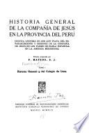 Historia General De La Compan͠ía De Jesus En La Provincia Del Perú: Historia General Y Del Colegio De Lima