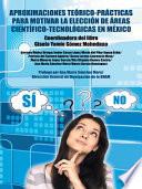 Aproximaciones Teorico Practicas Para Motivar La Eleccion De Areas Cientifico Tecnologicas En Mexico