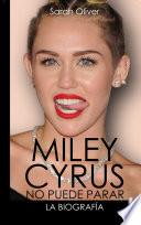 Miley Cyrus: La Biografía.