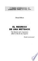 El Regreso De Una Wetback : Una Historia Real E Impactante Sobre La Vida De Una Migrante : Novela Testimonial