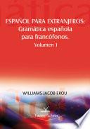 Español Para Extranjeros: Gramática Española Para Francofónos, Volumen 1