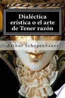 Dialectica Eristica O El Arte De Tener Razon